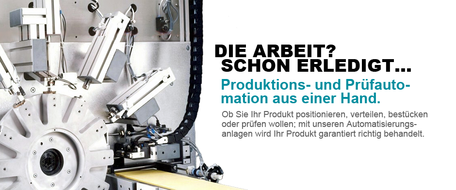 Automationstechnik: Die Arbeit? - Schon erledigt. Produktions- und Prüfautomation aus einer Hand